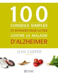 100 conseils simples et efficaces pour lutter contre la maladie d'Alzheimer