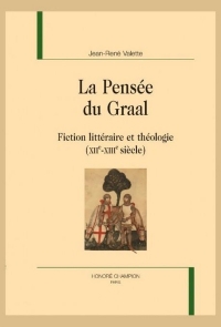 La pensée du Graal: Fiction littéraire et théologie (XIIe-XIIIe siècle)