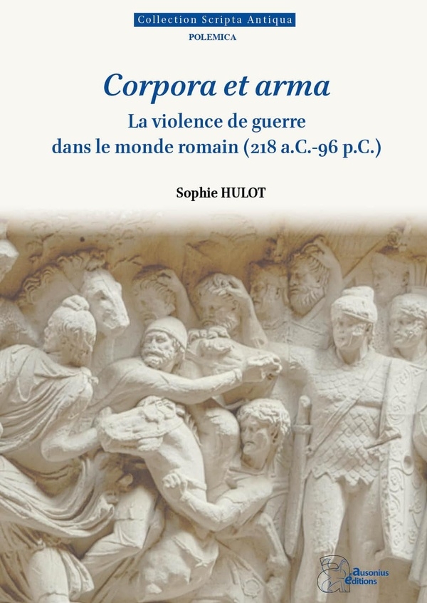Corpora et arma. La violence de guerre dans le monde romain (218 a.C.-96 p.C.)