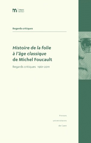 Histoire de la folie à l'âge classique de Michel Foucault : Regards critiques 1961-2011