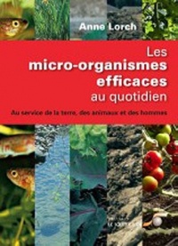 Les micro-organismes efficaces au quotidien : Au service de la terre, des animaux et des hommes
