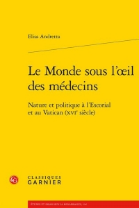 Le monde sous l'oeil des médecins - nature et politique à l'escorial et au vatic: NATURE ET POLITIQUE À L'ESCORIAL ET AU VATICAN (XVIE SIÈCLE)