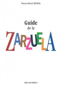Guide de la Zarzuela : La Zarzuela de Z à A