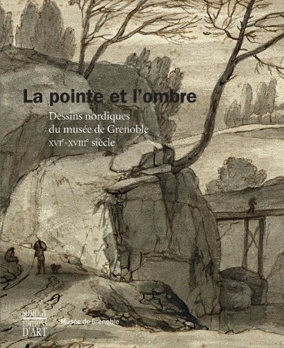 La pointe et l'ombre : Dessins nordiques du musée de Grenoble XVIe-XVIIIe siècle