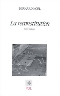 La Reconstitution: Farce tragique [9782867441271]