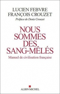 Nous sommes des sang-mêlés: Manuel d'histoire de la civilisation française