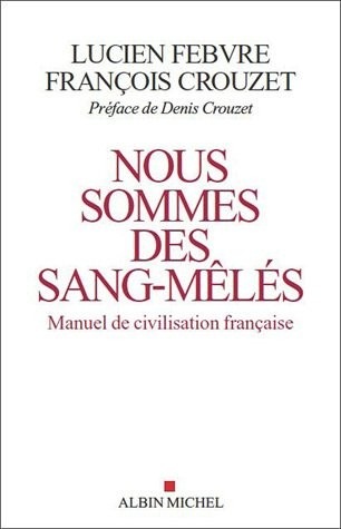 Nous sommes des sang-mêlés: Manuel d'histoire de la civilisation française