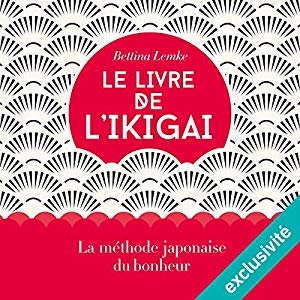 Le livre de l'ikigai: La méthode japonaise du bonheur