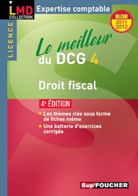 Le meilleur du DCG 4 Droit fiscal 4e édition Millésime 2011-2012