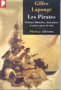 Les pirates. Forbans, flibustiers, boucaniers et autres gueux de mer