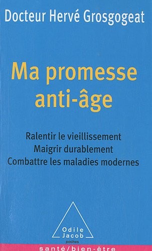 Ma promesse anti-âge: Ralentir le vieillissement, maigrir durablement, combattre les maladies modernes