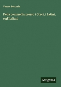 Della commedia presso i Greci, i Latini, e gl'Italiani