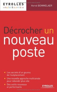 Décrocher un nouveau poste: Les secrets d'un gourou de l'outplacement. Une nouvelle approche multicanale pour rebondir plus vite. Des outils nouveaux et performants.