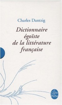 Dictionnaire égoïste de la littérature française : Edition sous étui