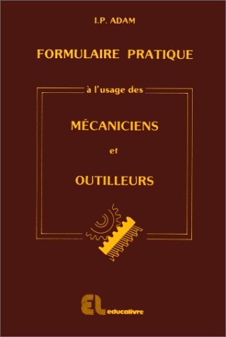 FORMULAIRE PRATIQUE A L'USAGE DES MECANICIENS ET OUTILLEURS. Aide-mémoire pour techniciens d'atelier