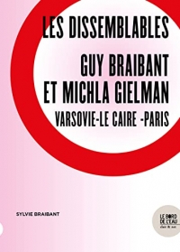 Les dissemblables - Guy Braibant et Michla Gielman: Varsovie-Le Caire-Paris