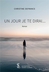 UN JOUR JE TE DIRAI …