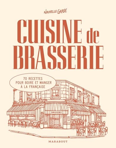 Cuisine de brasserie: 70 recettes pour boire et manger à la française