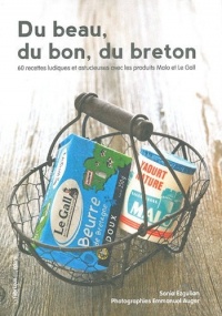 Du beau, du bon, du breton : 60 recettes ludiques et astucieuses avec les produits Malo et Le Gall