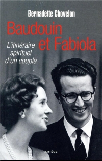 Baudouin et Fabiola: L'itinéraire spirituel d'un couple