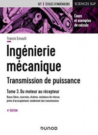 Ingénierie mécanique - Tome 3 : Roues libres, courroies, chaînes, variateurs de vitesses, rendement des transmissions (Construction mécanique - Transmission de puissance)
