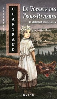 Le crépuscule des Arcanes - tome 2 La voyante des Trois-Rivières (2)