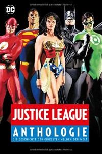 Justice League Anthologie: Die Geschichte der größten Helden der Welt