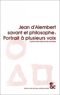 Jean d'Alembert, savant et philosophe : Portrait à plusieurs voix