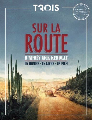 Sur la Route : un homme, un livre un film. L'odyssée d'un mythe