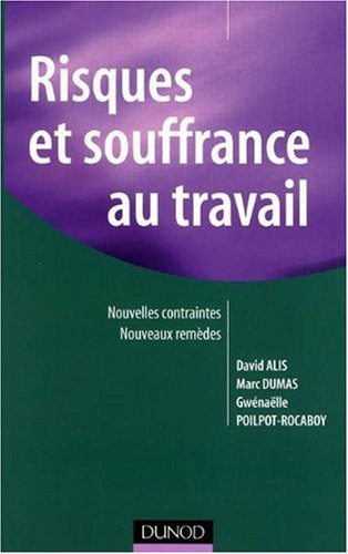 Risques et souffrance au travail: Nouvelles contraintes, nouveaux remèdes