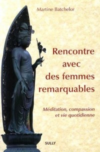 Rencontre avec des femmes remarquables : Méditation, compassion et vie quotidienne