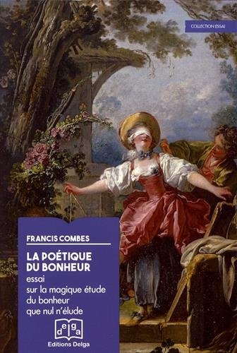 La poétique du bonheur : Essai sur la magique étude du bonheur que nul n'élude