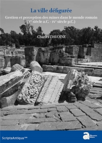 la ville defiguree. gestion et perception des ruines dans le monde romain (1er s