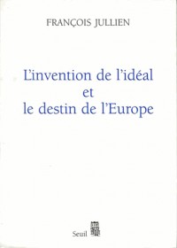 L'Invention de l'idéal et le Destin de l'Europe. Ou 