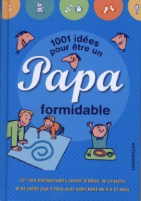 1001 idées pour être un papa formidable