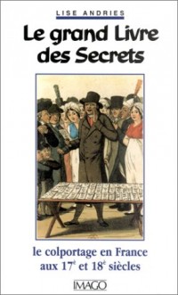 Le Grand Livre des Secrets. Le colportage aux 17e et 18e siècles