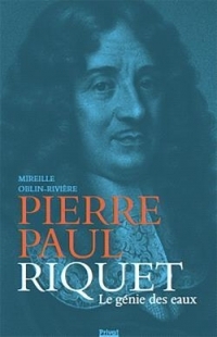 Pierre-Paul Riquet - Le génie des eaux
