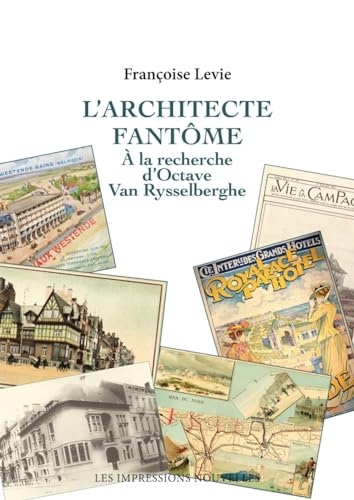 L’architecte fantôme: A la recherche d'Octave Van Rysselber