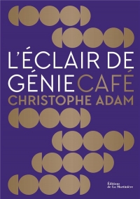 L'Éclair de génie Café. Pâtisserie créative et ludique: Pâtisserie créative et ludique