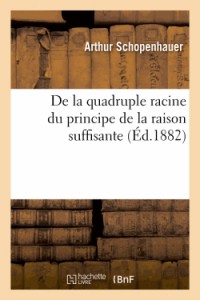 De la quadruple racine du principe de la raison suffisante (Éd.1882)