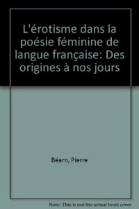 L'érotisme dans la poésie féminine de langue française : Des origines à nos jours