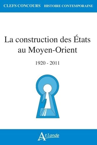 La Construction des États au Moyen-Orient: (1920-2011)