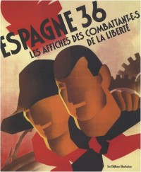 Espagne 36 : Les affiches des combattant-e-s de la liberté.