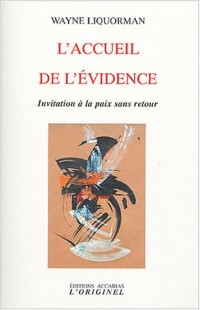 L'accueil de l'évidence : Invitation à la paix sans retour