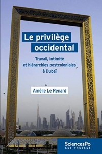 Le privilège occidental: Travail, intimité et hiérarchies postcoloniales à Dubaï (Monde et sociétés)