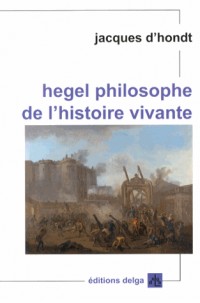 Hegel, philosophe de l'histoire vivante