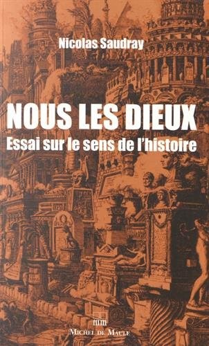 Nous les dieux : Essai sur le sens de l'histoire