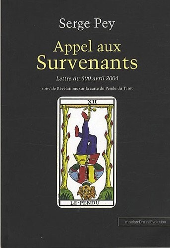 Appel aux Survenants : Lettre du 500 avril 2004 suivi de Révélations sur la carte du pendu du tarot et autres poèmes