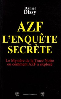 AZF l'enquête secrète : Le mystère de la Trace Noire ou comment AZF a explosé