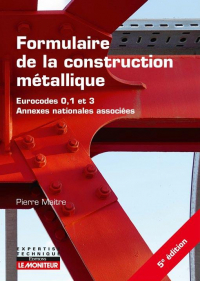 Formulaire de la construction métallique: Eurocodes 0, 1 et 3 Annexes nationales associées